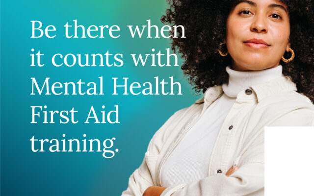 Be there when it counts with Mental Health First Aid Training